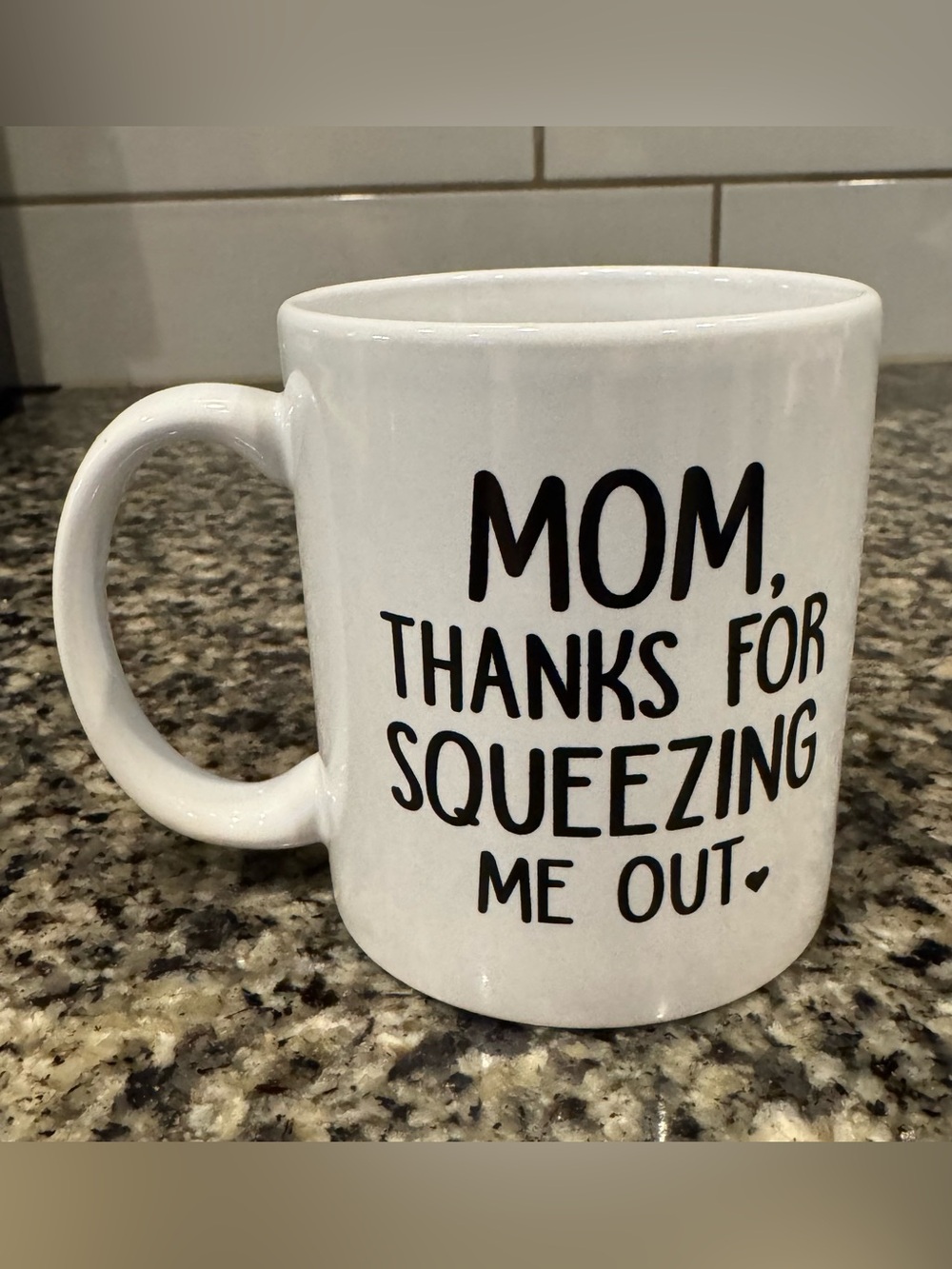 Ceramic Coffee Mug 11oz/“Mom Thanks For Squeezing Me Out” Appreciate Mothers Day
